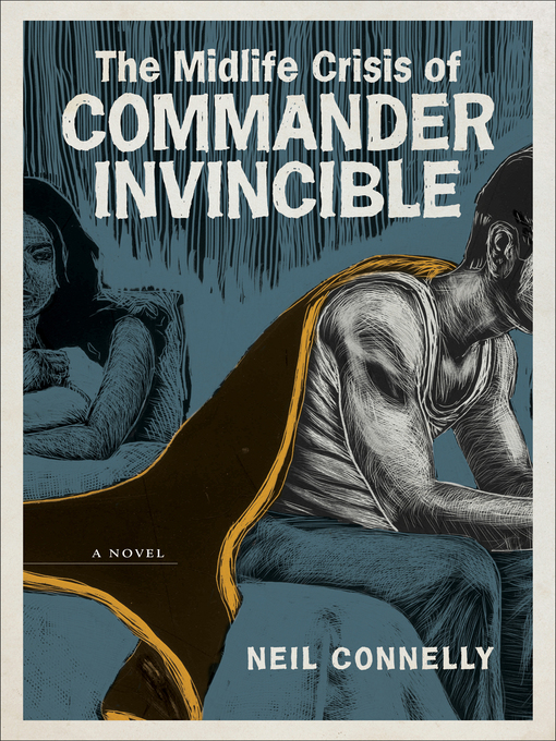 Title details for The Midlife Crisis of Commander Invincible by Neil Connelly - Available